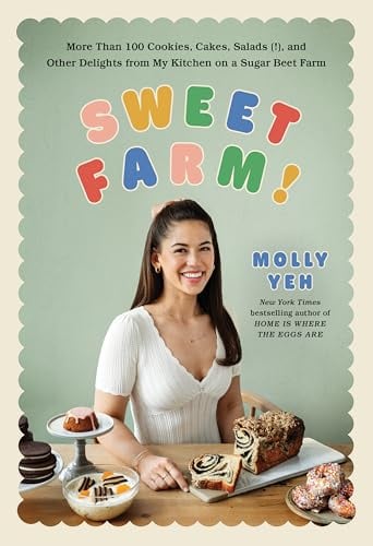 Sweet Farm: More Than 100 Cookies Cakes Salads (!) and Other Delights From My Kitchen on a Sugar Beet Farm
